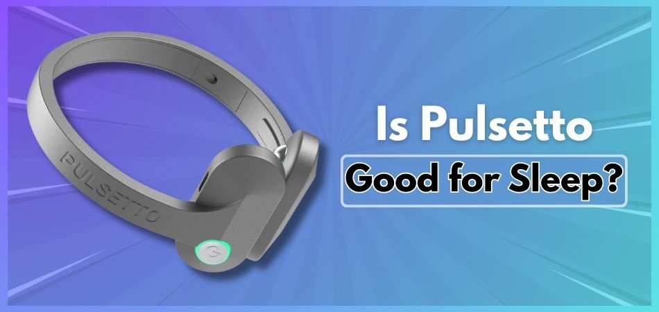 Is Pulsetto Good for Sleep?