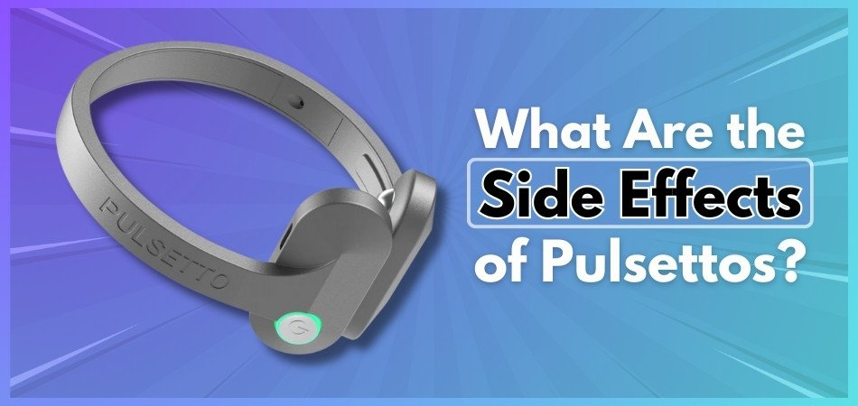 What Are the Side Effects of Pulsettos?
