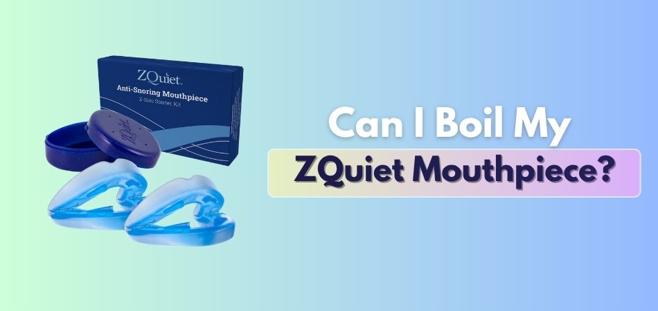 Can I Boil My ZQuiet Mouthpiece