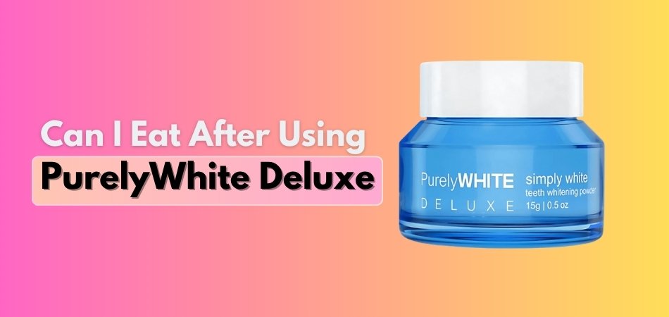 Can I Eat After Using Purely White Deluxe