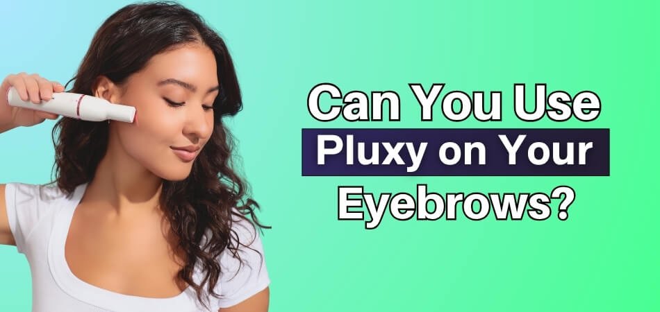 Can You Use Pluxy on Your Eyebrows