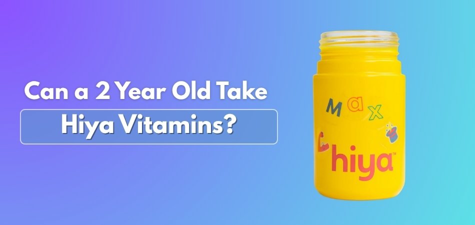 Can a 2 Year Old Take Hiya Vitamins