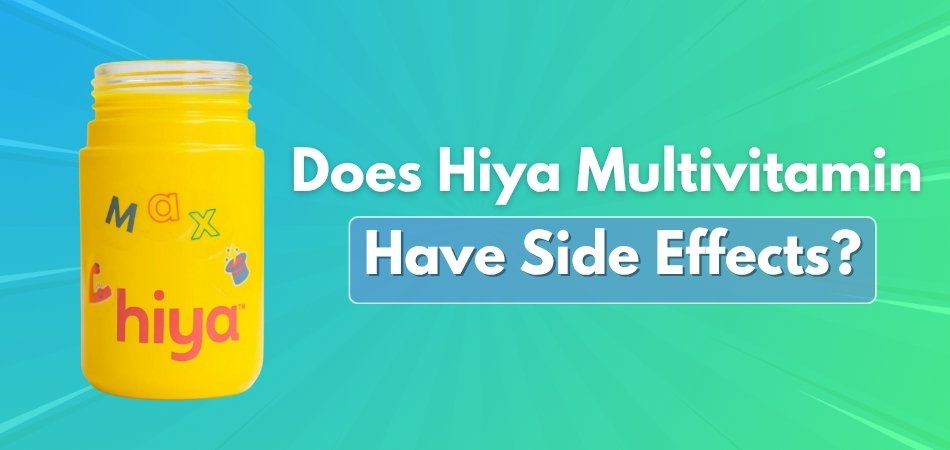 Does Hiya Multivitamin Have Side Effects