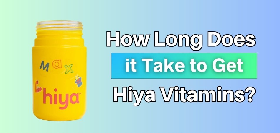 How Long Does it Take to Get Hiya Vitamins