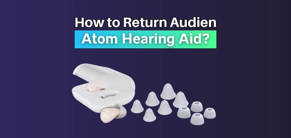 How to Return Audien Atom Hearing Aid