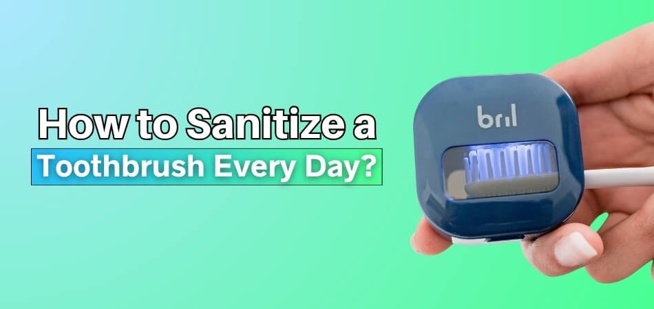 How to Sanitize a Toothbrush Every Day