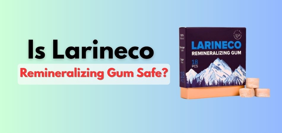 Is Larineco Remineralizing Gum Safe