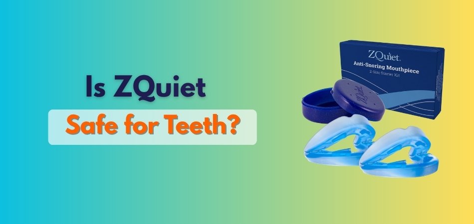 Is ZQuiet Safe for Teeth