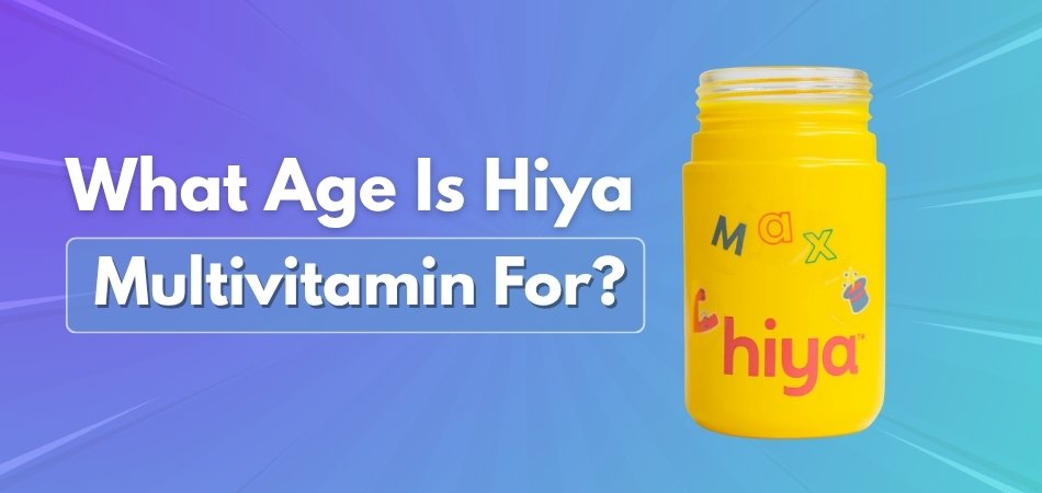 What Age Is Hiya Multivitamin For