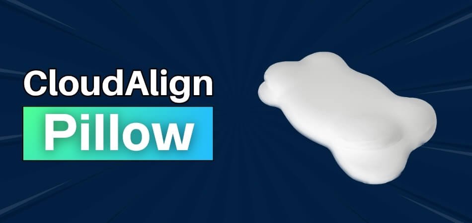 CloudAlign Pillow Review True Posture Support