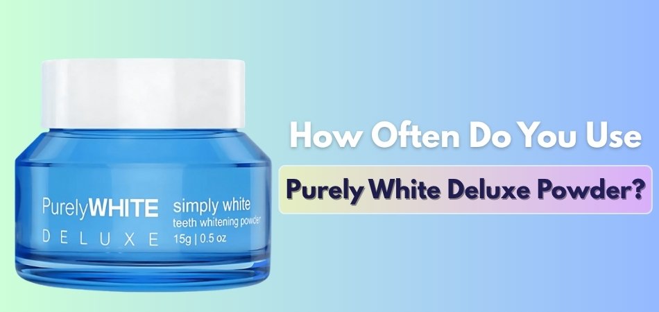How Often Do You Use Purely White Deluxe Powder