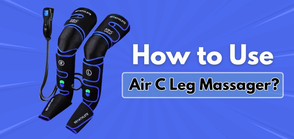 How to Use Air C Leg Massager