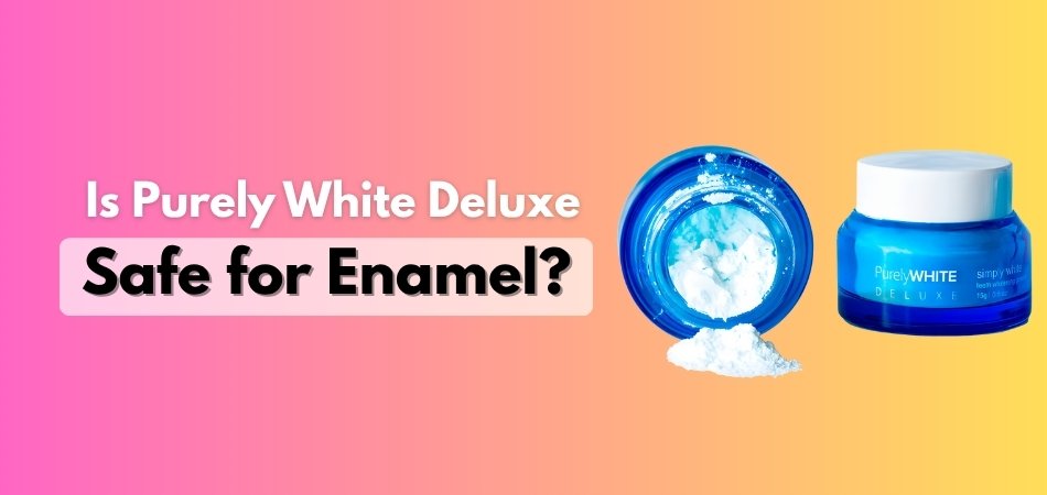 Is Purely White Deluxe Safe for Enamel