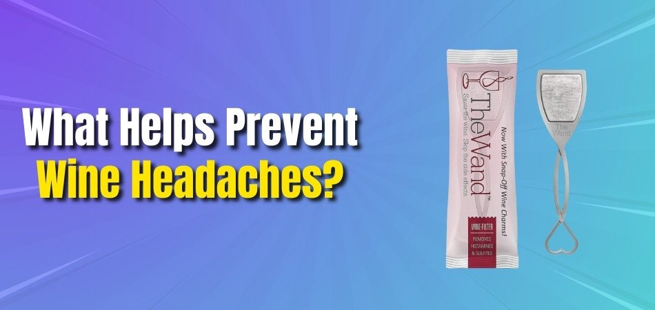 What Helps Prevent Wine Headaches
