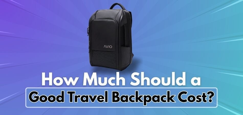 How Much Should a Good Travel Backpack Cost