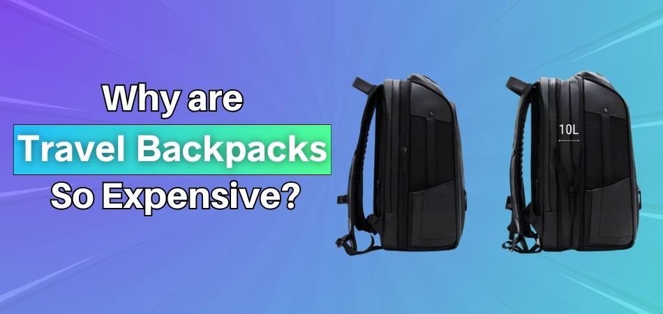 Why are Travel Backpacks So Expensive