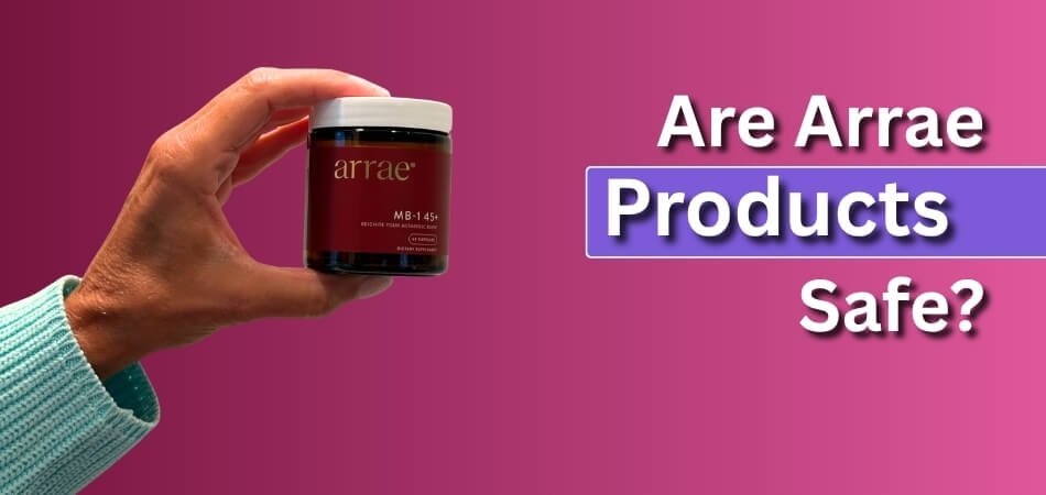 Are Arrae Products Safe