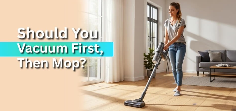 Should You Vacuum First, Then Mop
