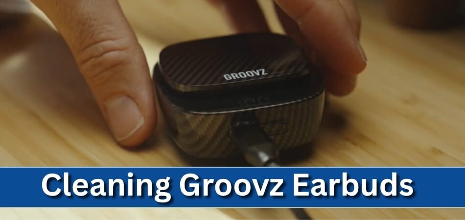 How Do I Clean Groovz Earbuds