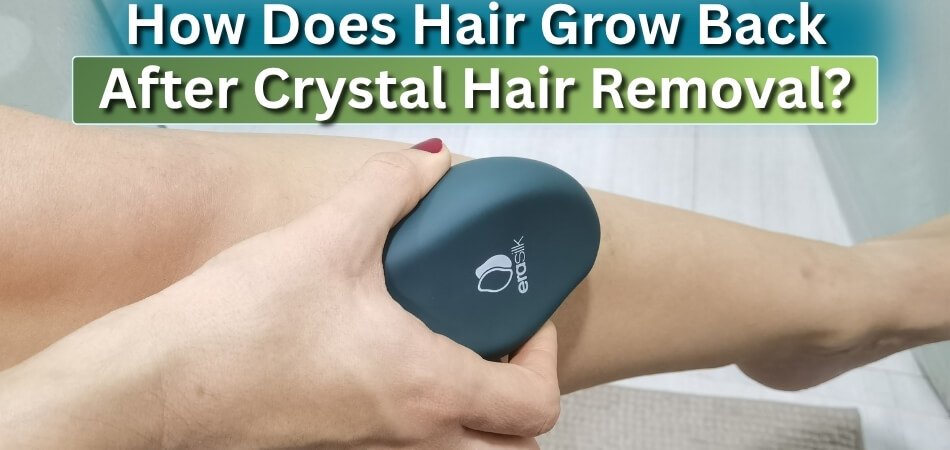How Does Hair Grow Back After Crystal Hair Removal