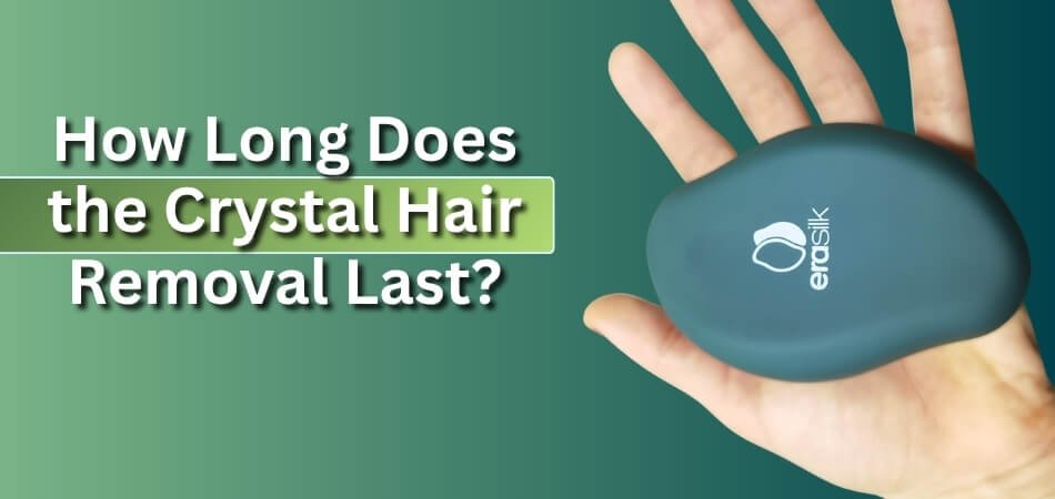 How Long Does the Crystal Hair Removal Last