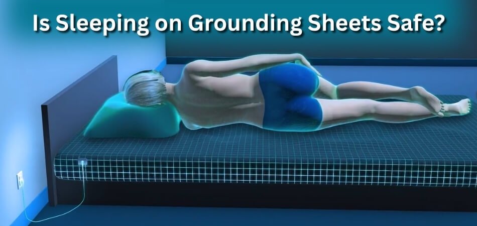 Is Sleeping on Grounding Sheets Safe